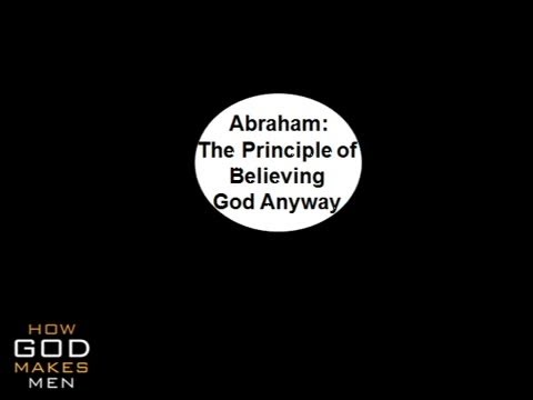 Abraham: The Principle of Believing God Anyway