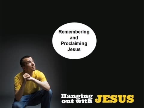 Remembering and Proclaiming Jesus