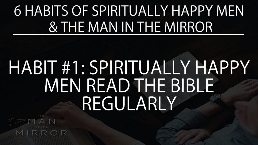 Habit #1: Spiritually Happy Men Read the Bible Regularly