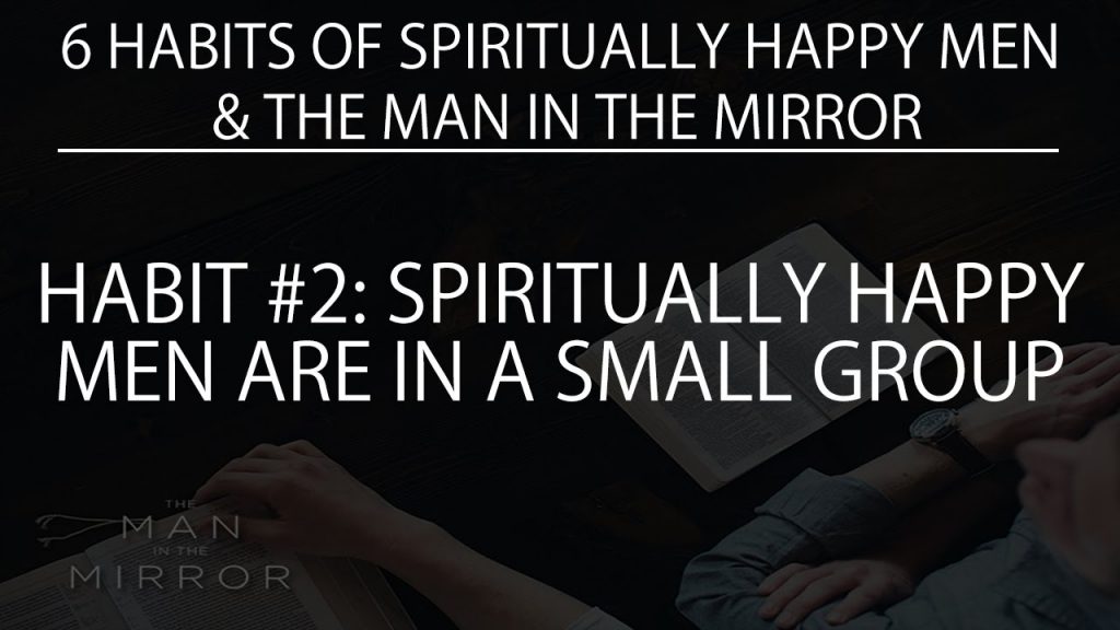 Habit #2: Spiritually Happy Men Are in a Small Group