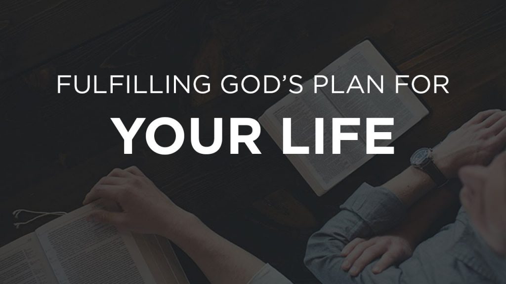 Fulfilling God's Plan For Your Life