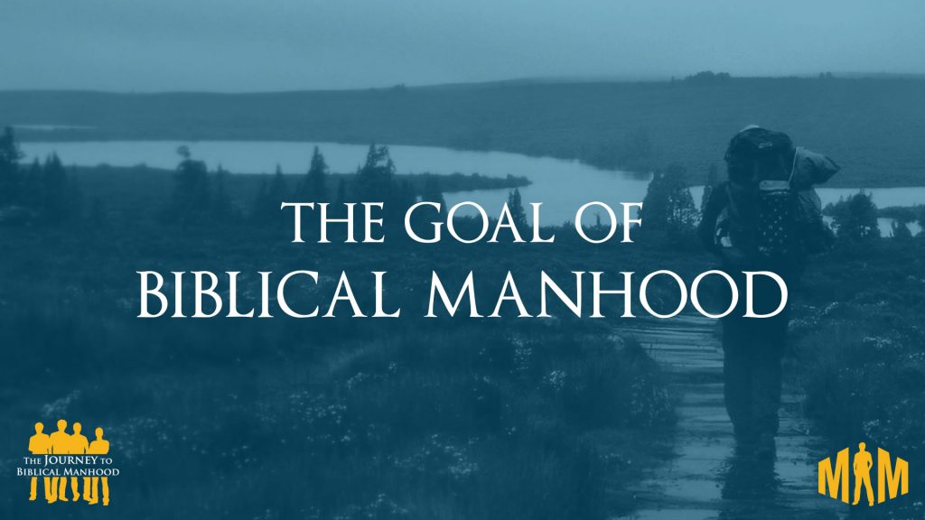 The Goal of Biblical Manhood (Pat Morley)