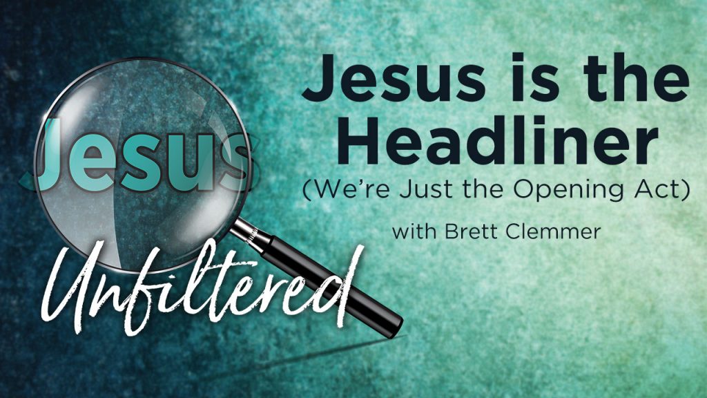 Jesus is the Headliner [Brett Clemmer]