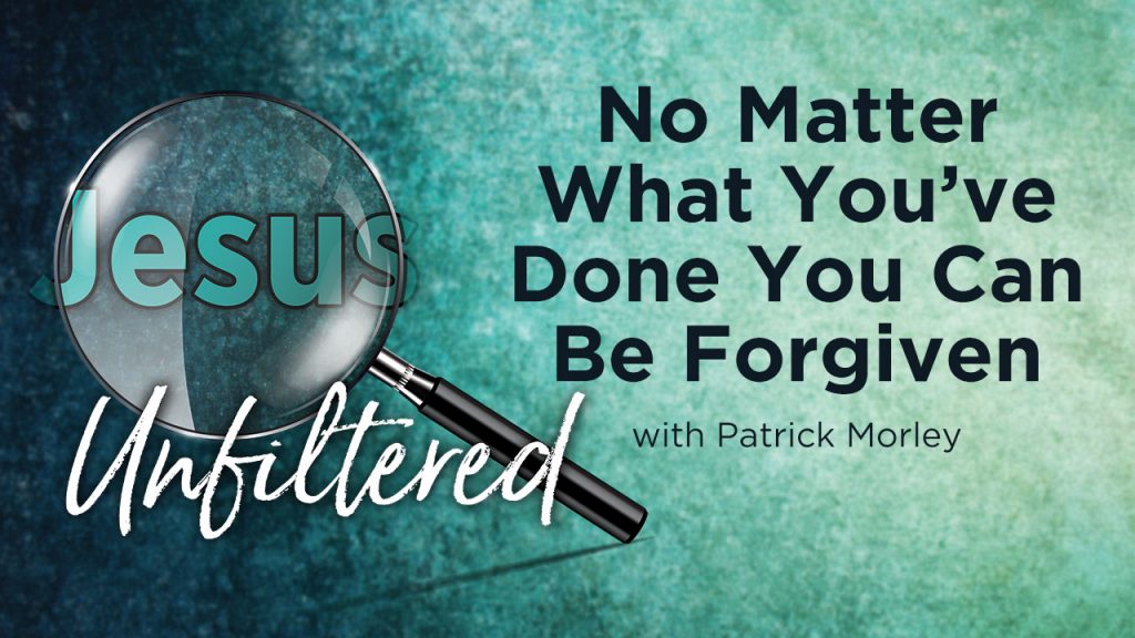 No Matter What You’ve Done You Can Be Forgiven [Patrick Morley]