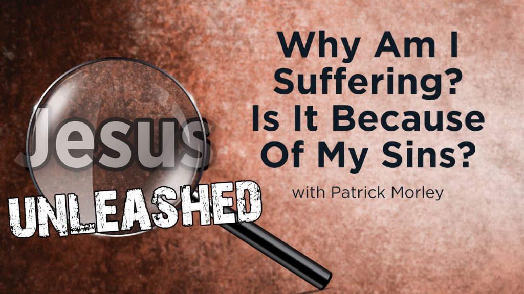 Why Am I Suffering? Is It Because Of My Sins? [Patrick Morley]