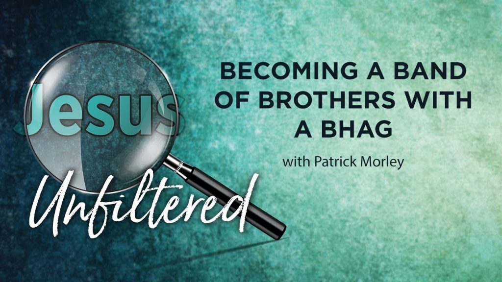 Becoming a Band of Brothers  With a BHAG [Patrick Morley]