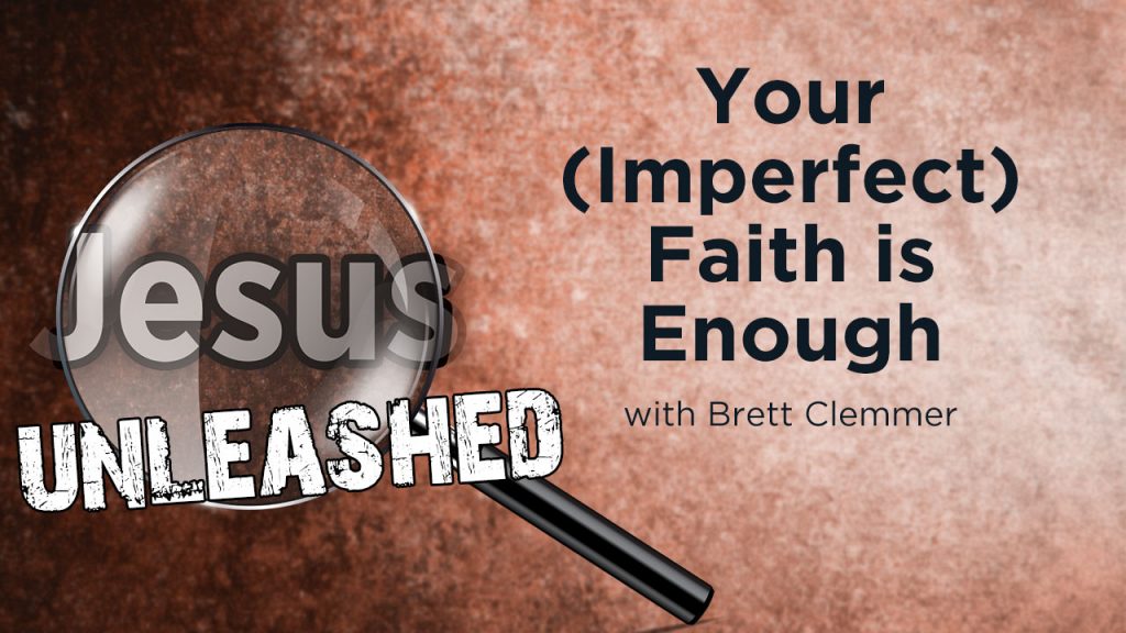 Your (Imperfect) Faith Is Enough [Brett Clemmer]