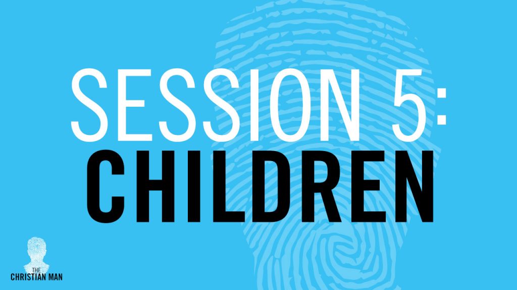 Session 5: Children - A Dad Who Really Makes a Difference [Patrick Morley]