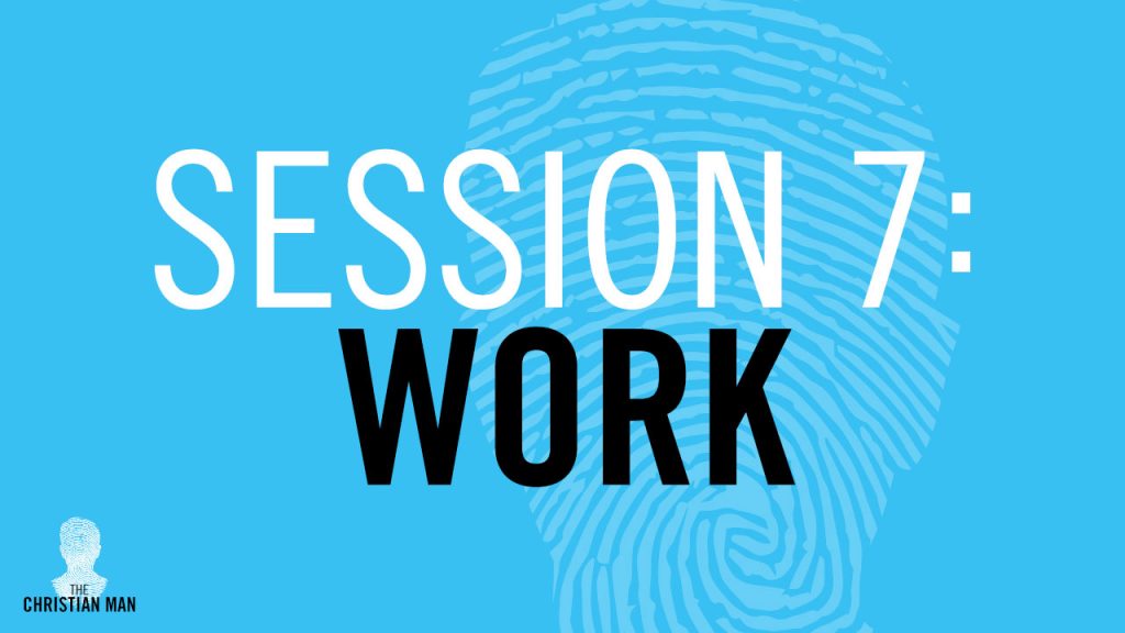 Session 7: Work: How Should I Think About Work? [Patrick Morley]
