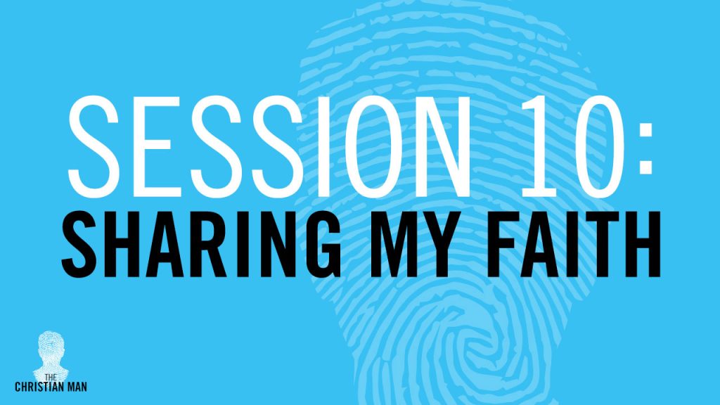 Session 10: Sharing My Faith - Authentically Helping Others Change Their Lives