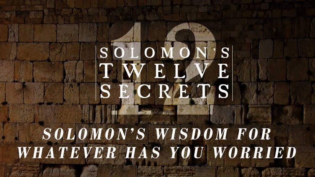 Solomon’s Wisdom for Whatever Has You Worried