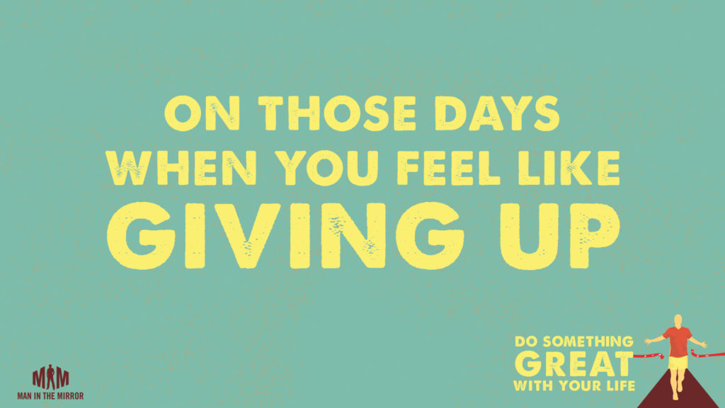 On Those Days When You Feel Like Giving Up