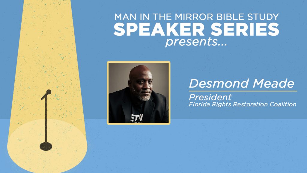 Guest speaker Desmond Meade was selected by Time Magazine as one of “The 100 Most Influential People in the World” for 2019. As President of the Florida Rights Restoration Coalition, he will share about his own restoration, and how he overcame homelessness and other obstacles to dedicate his life to restoring the hope and lives of others.