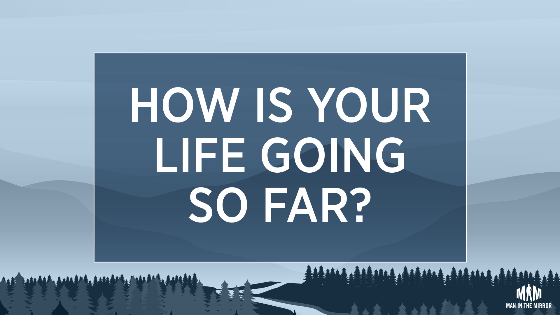 How Is Your Life Going So Far? – Man in the Mirror Bible Study