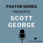 Pastor Series: Scott George