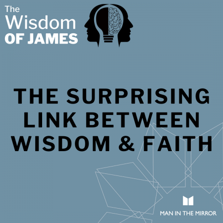 The Wisdom of James - The surprising link between wisdom and faith.