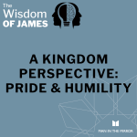 A Kingdom Perspective: Pride and Humility