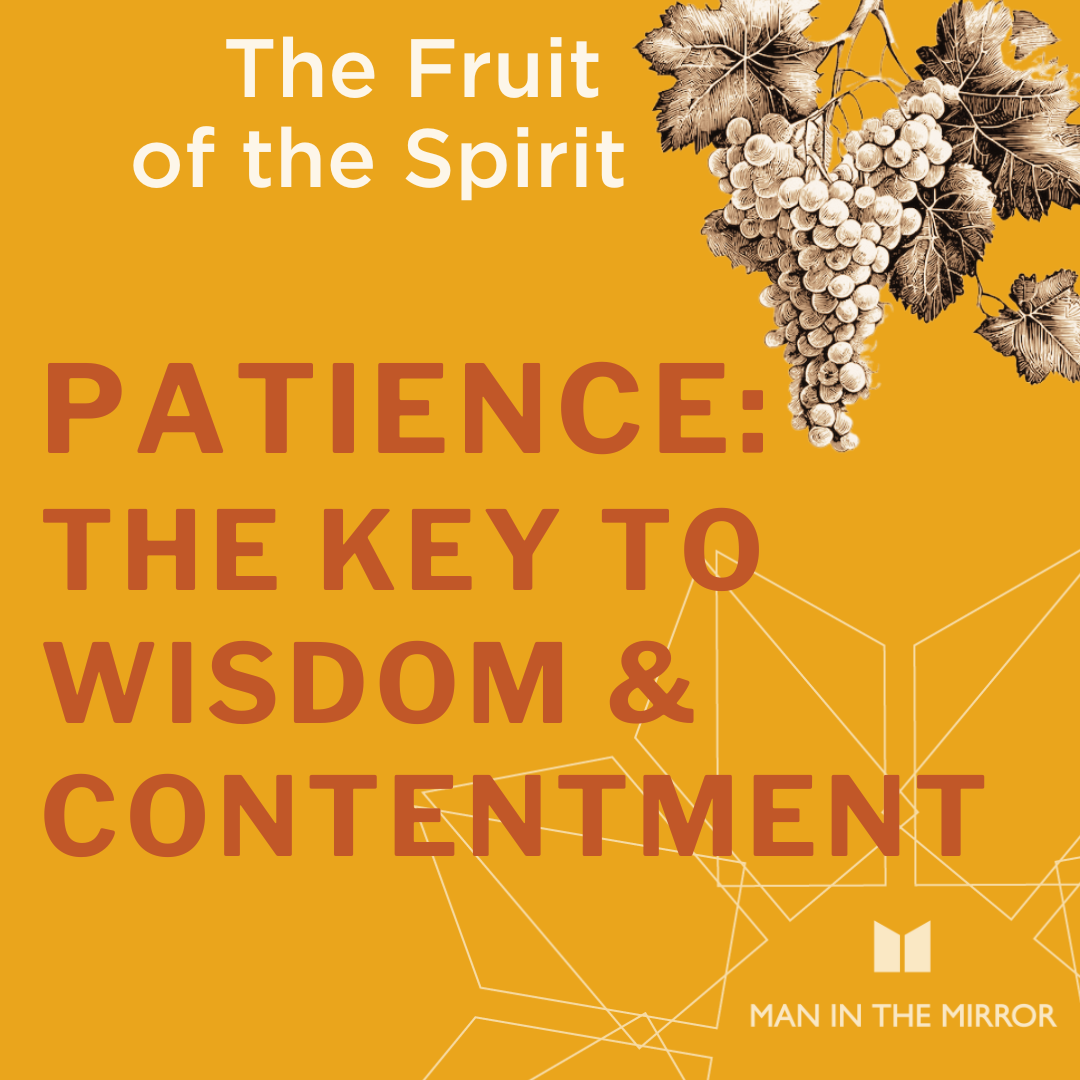 Patience: The Key to Wisdom & Contentment (Fruit of the Spirit, E4)